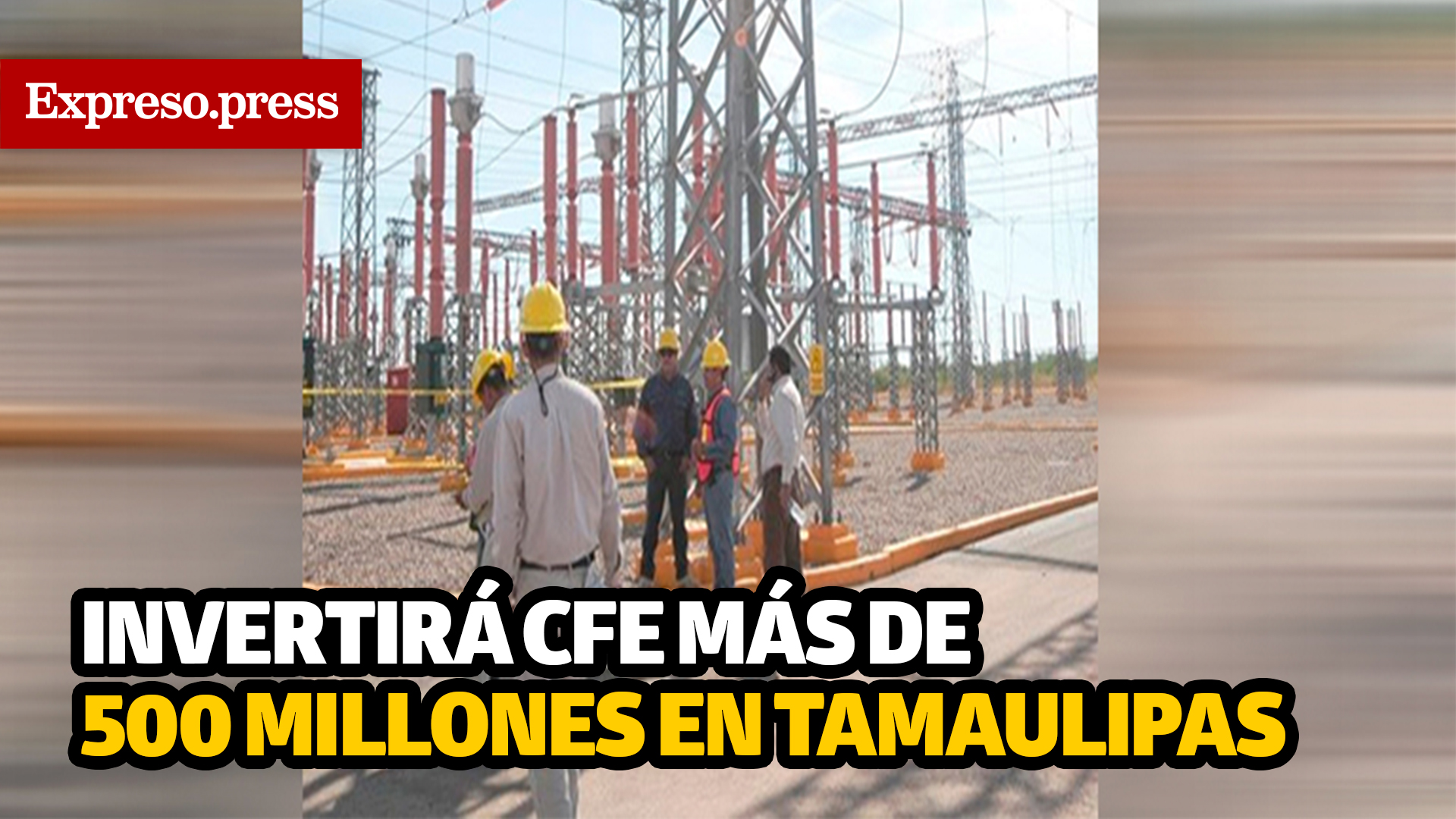 Invertirá CFE más de 500 millones en Tamaulipas - Expreso de Tamaulipas