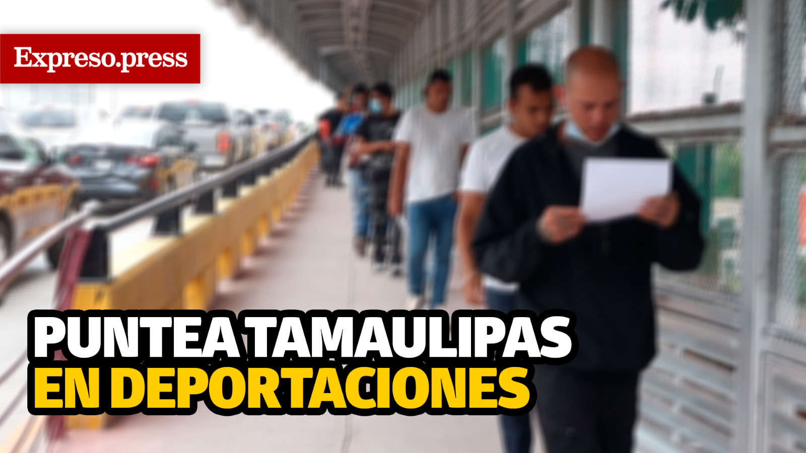 Puntea Tamaulipas en deportaciones - Expreso de Tamaulipas