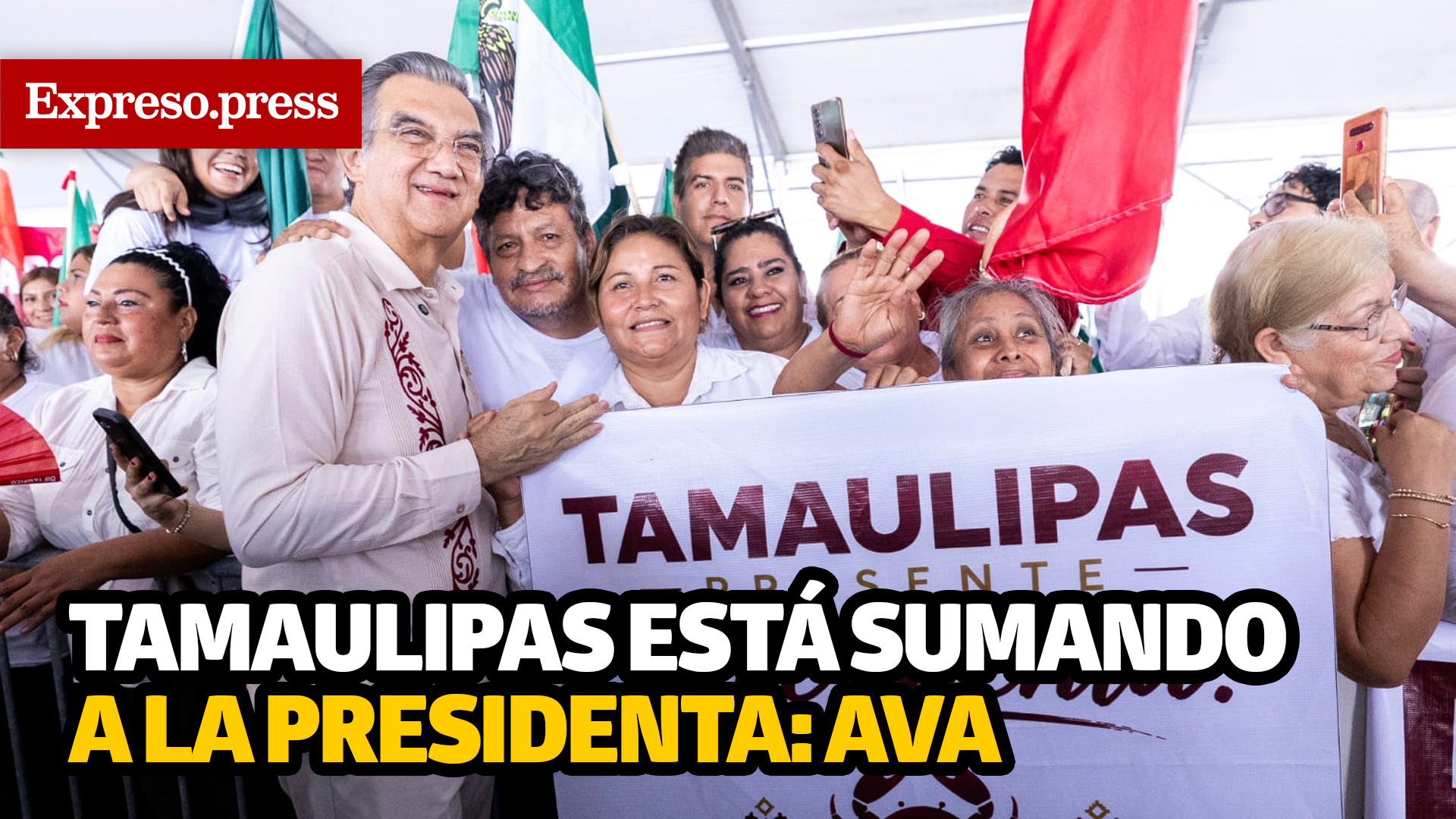 Tamaulipas está sumado a la presidenta:AVA - Expreso de Tamaulipas